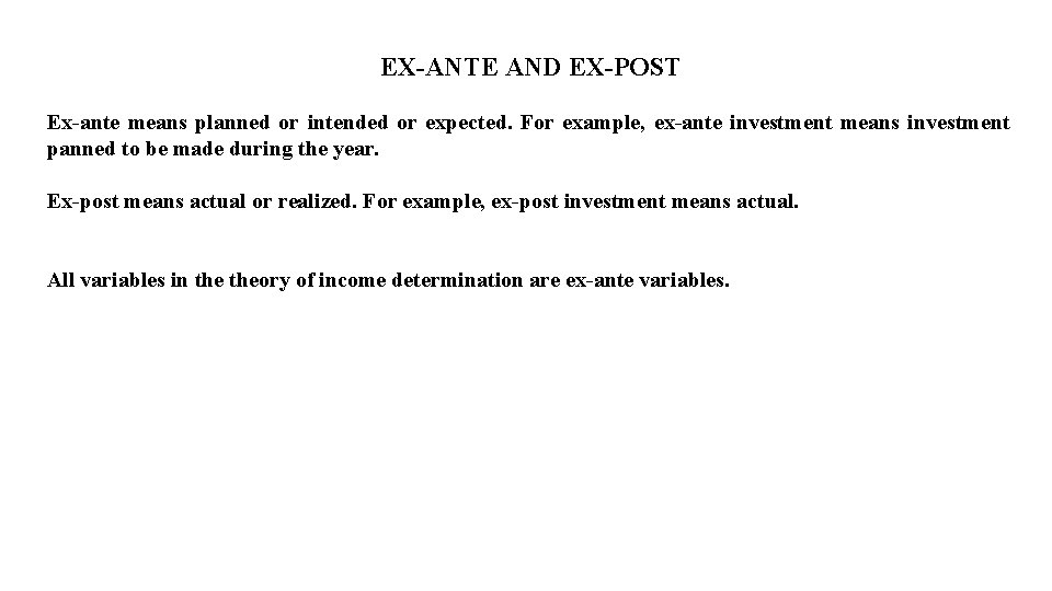 EX-ANTE AND EX-POST Ex-ante means planned or intended or expected. For example, ex-ante investment