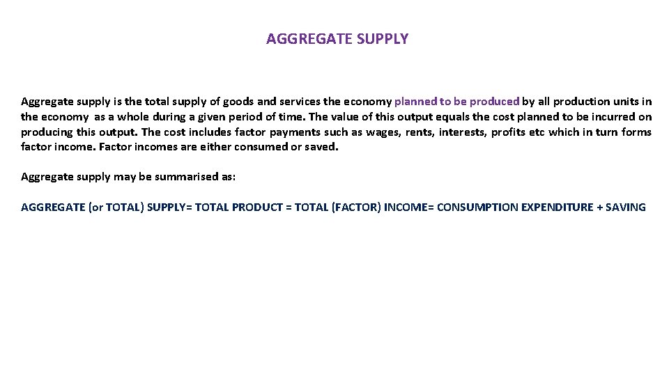 AGGREGATE SUPPLY Aggregate supply is the total supply of goods and services the economy
