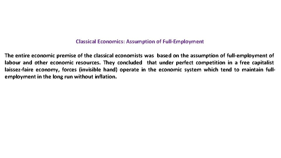 Classical Economics: Assumption of Full-Employment The entire economic premise of the classical economists was