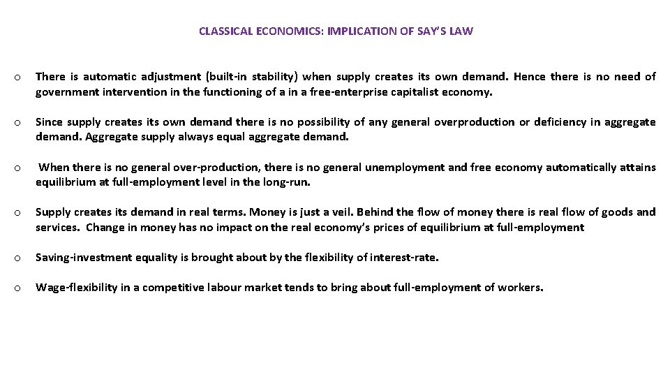 CLASSICAL ECONOMICS: IMPLICATION OF SAY’S LAW o There is automatic adjustment (built-in stability) when