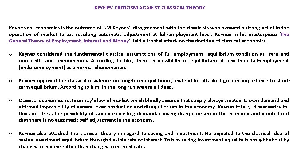 KEYNES’ CRITICISM AGAINST CLASSICAL THEORY Keynesian economics is the outcome of J. M Keynes’