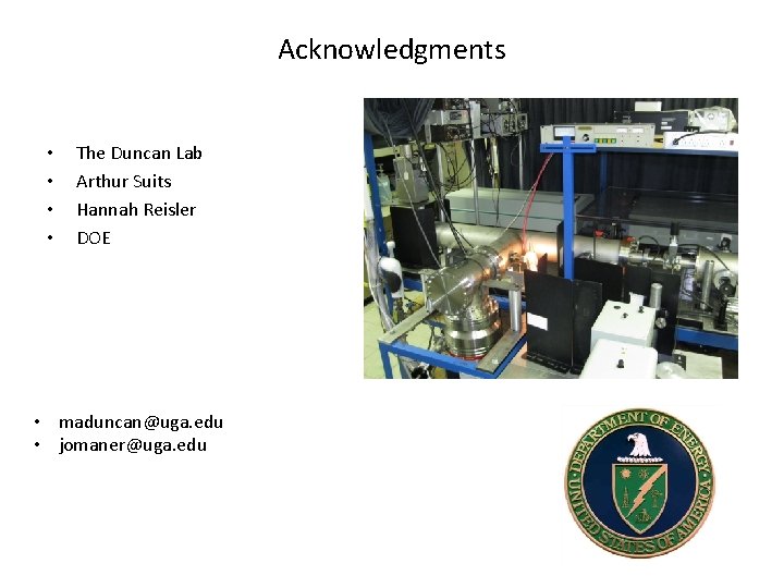 Acknowledgments • • The Duncan Lab Arthur Suits Hannah Reisler DOE • maduncan@uga. edu