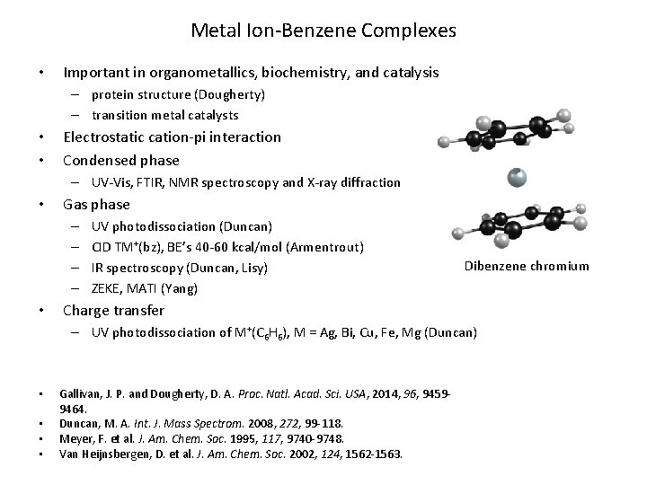 Metal Ion-Benzene Complexes • Important in organometallics, biochemistry, and catalysis – protein structure (Dougherty)