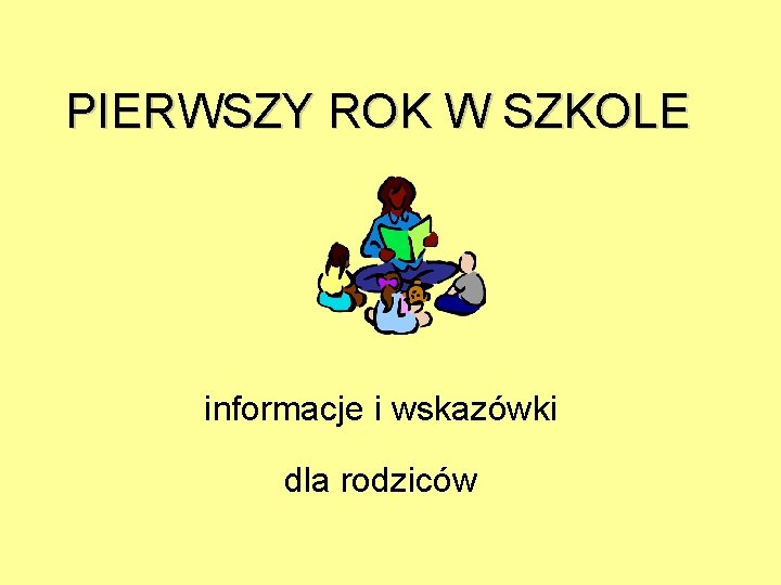 PIERWSZY ROK W SZKOLE informacje i wskazówki dla rodziców 