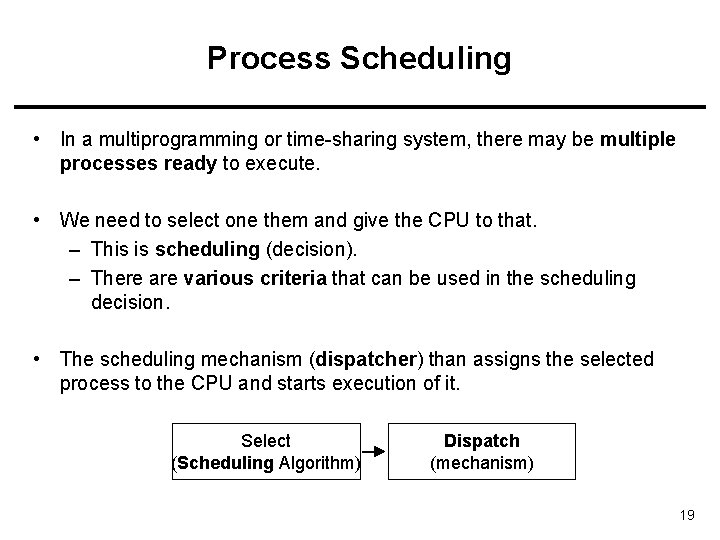 Process Scheduling • In a multiprogramming or time-sharing system, there may be multiple processes