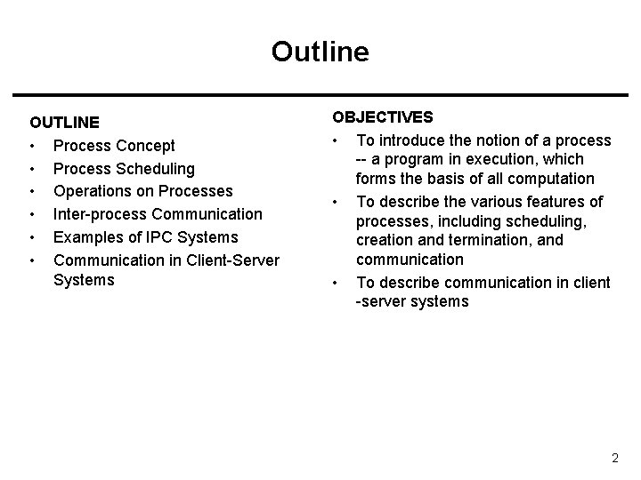 Outline OUTLINE • Process Concept • Process Scheduling • Operations on Processes • Inter-process