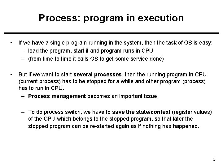 Process: program in execution • If we have a single program running in the