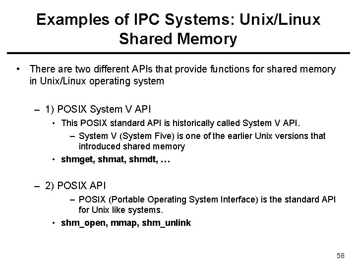 Examples of IPC Systems: Unix/Linux Shared Memory • There are two different APIs that