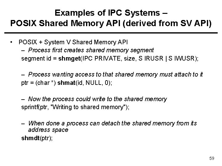 Examples of IPC Systems – POSIX Shared Memory API (derived from SV API) •