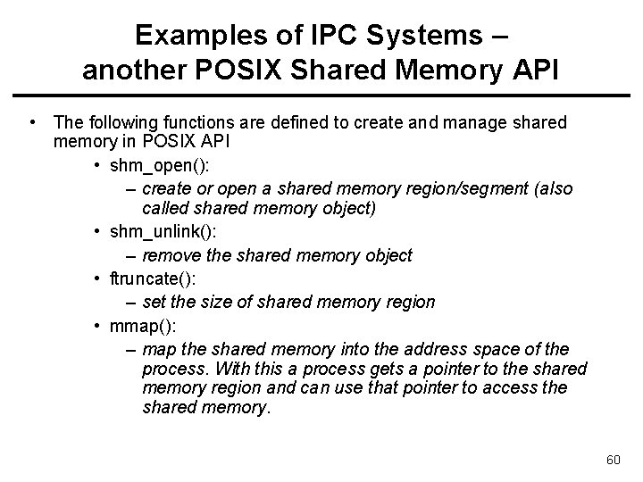 Examples of IPC Systems – another POSIX Shared Memory API • The following functions