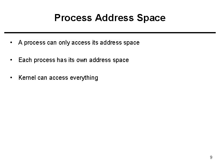 Process Address Space • A process can only access its address space • Each