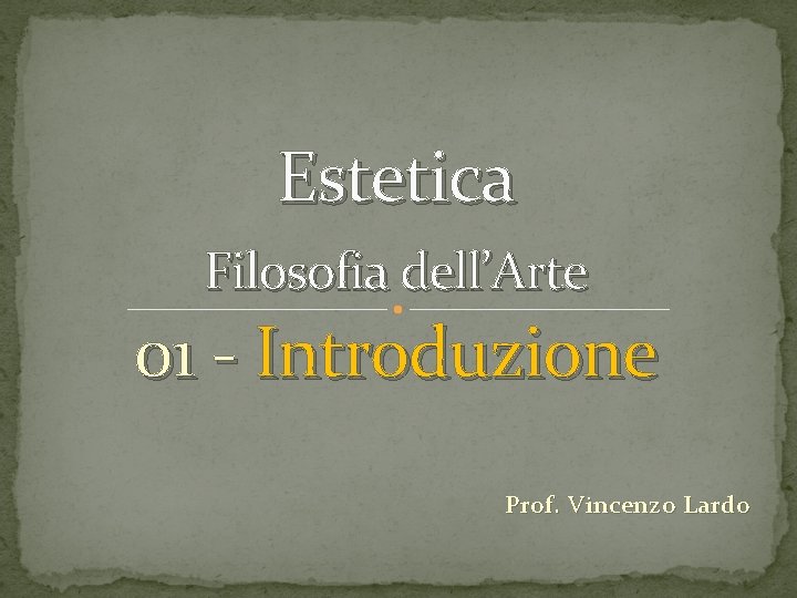 Estetica Filosofia dell’Arte 01 - Introduzione Prof. Vincenzo Lardo 