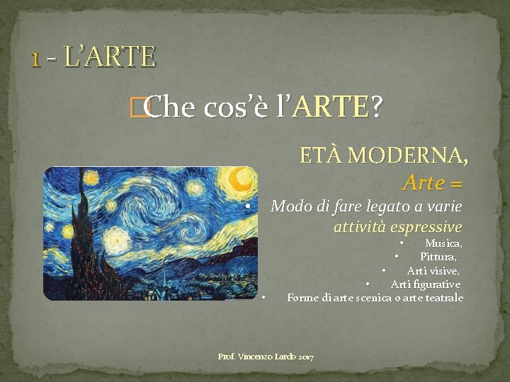 1 - L’ARTE �Che cos’è l’ARTE? ETÀ MODERNA, Arte = Modo di fare legato 1 - L’ARTE �Che cos’è l’ARTE? ETÀ MODERNA, Arte = Modo di fare legato