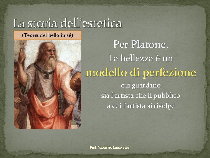 La storia dell’estetica (Teoria del bello in sé) Per Platone, La bellezza è un