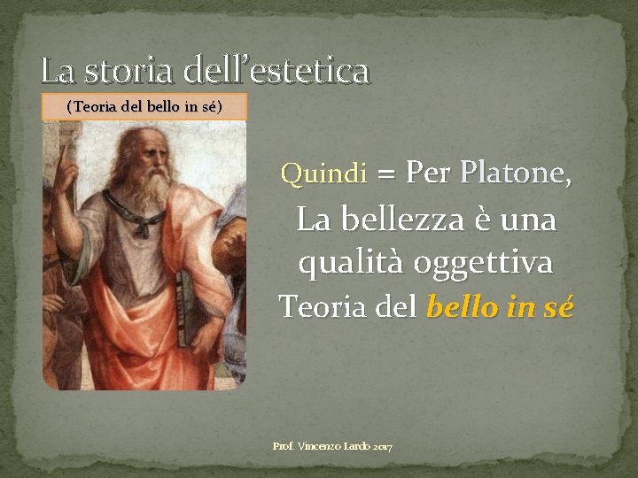 La storia dell’estetica (Teoria del bello in sé) Quindi = Per Platone, La bellezza