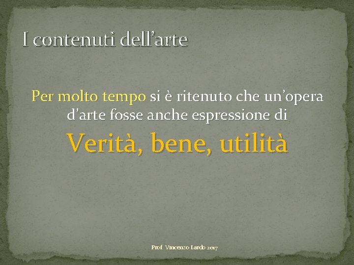 I contenuti dell’arte Per molto tempo si è ritenuto che un’opera d’arte fosse anche