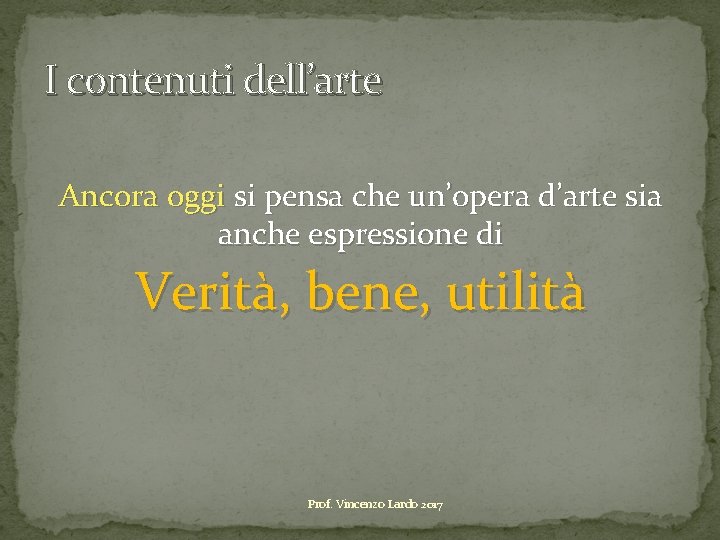 I contenuti dell’arte Ancora oggi si pensa che un’opera d’arte sia anche espressione di