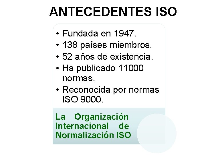 ANTECEDENTES ISO • • Fundada en 1947. 138 países miembros. 52 años de existencia.