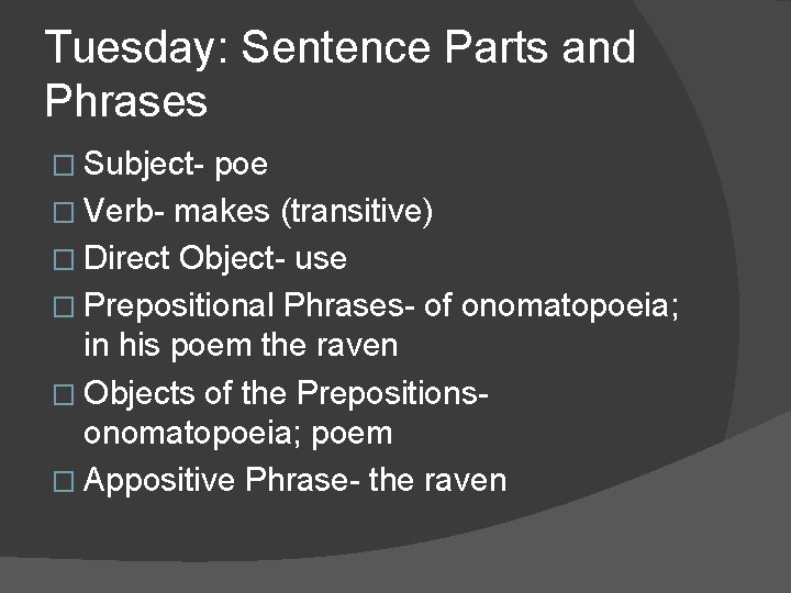 Tuesday: Sentence Parts and Phrases � Subject- poe � Verb- makes (transitive) � Direct