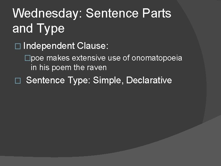 Wednesday: Sentence Parts and Type � Independent Clause: �poe makes extensive use of onomatopoeia