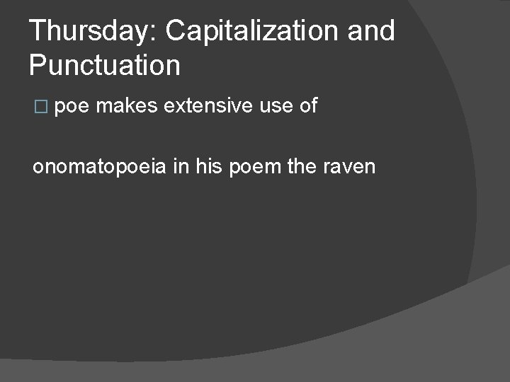 Thursday: Capitalization and Punctuation � poe makes extensive use of onomatopoeia in his poem