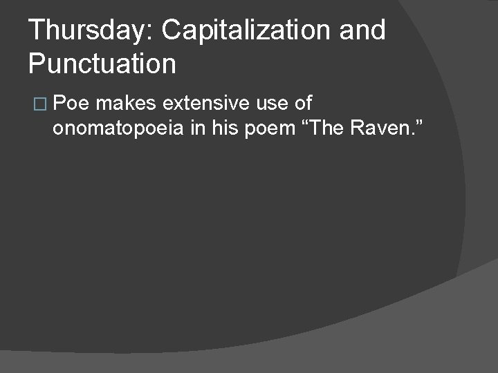 Thursday: Capitalization and Punctuation � Poe makes extensive use of onomatopoeia in his poem