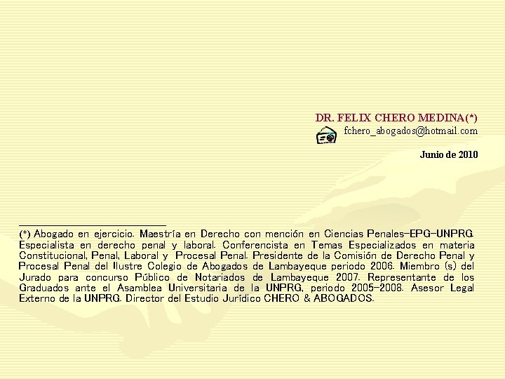 DR. FELIX CHERO MEDINA(*) fchero_abogados@hotmail. com Junio de 2010 _______________ (*) Abogado en ejercicio.