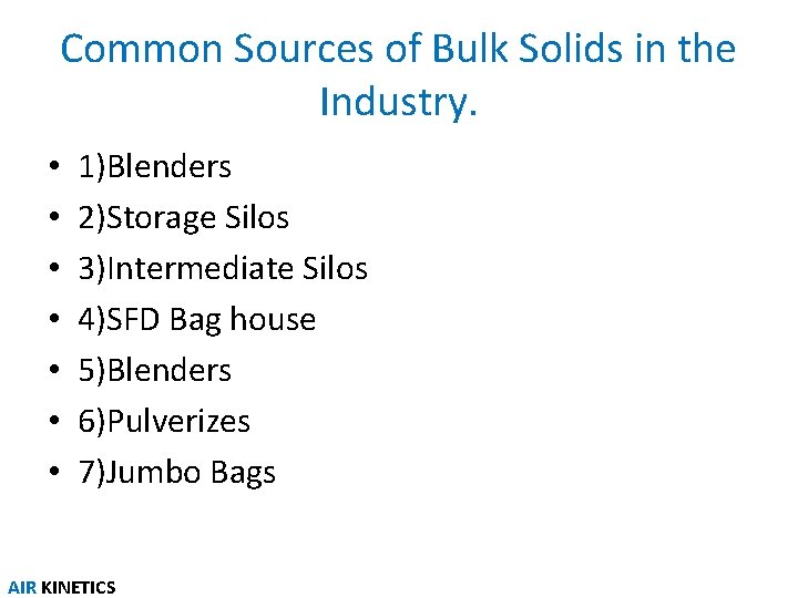 Common Sources of Bulk Solids in the Industry. • • 1)Blenders 2)Storage Silos 3)Intermediate