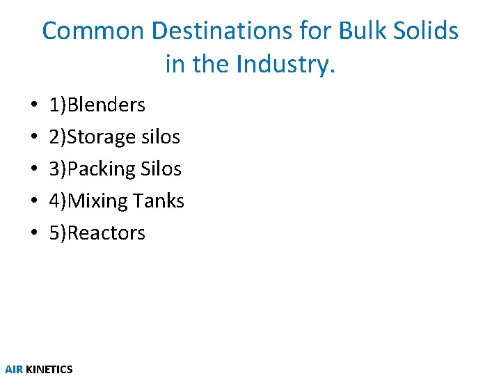 Common Destinations for Bulk Solids in the Industry. • • • 1)Blenders 2)Storage silos