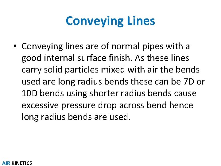 Conveying Lines • Conveying lines are of normal pipes with a good internal surface