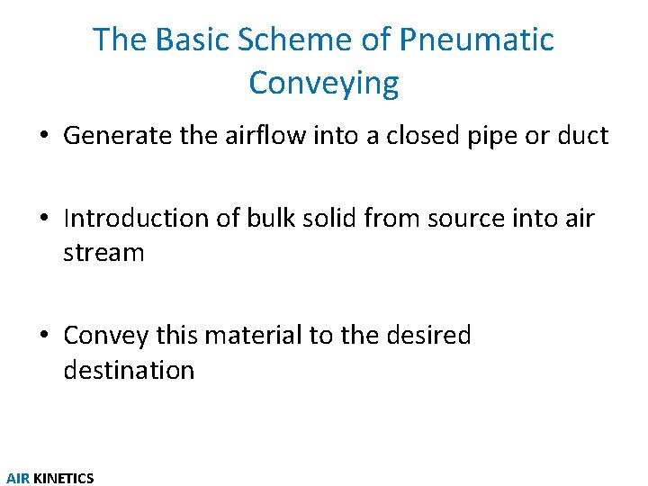 The Basic Scheme of Pneumatic Conveying • Generate the airflow into a closed pipe The Basic Scheme of Pneumatic Conveying • Generate the airflow into a closed pipe