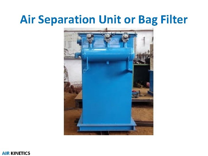 Air Separation Unit or Bag Filter AIR KINETICS 