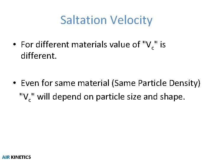 Saltation Velocity • For different materials value of "Vc" is different. • Even for