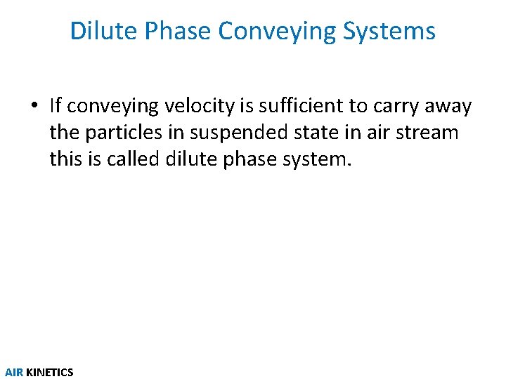 Dilute Phase Conveying Systems • If conveying velocity is sufficient to carry away the