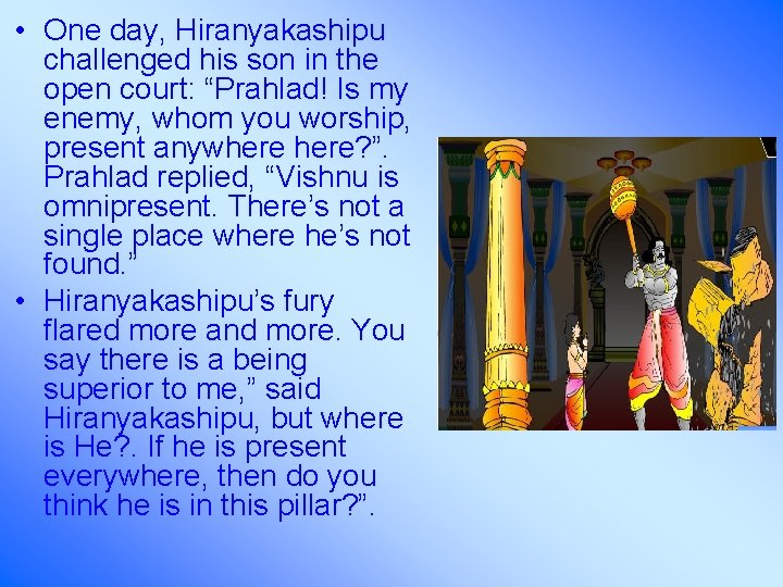  • One day, Hiranyakashipu challenged his son in the open court: “Prahlad! Is