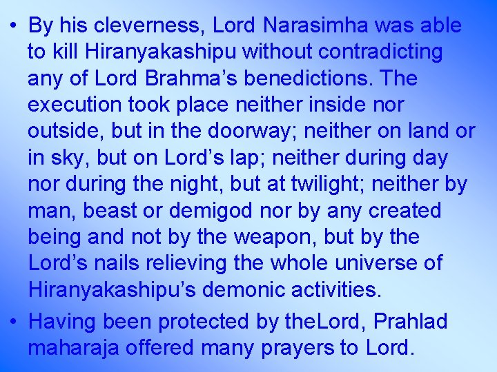  • By his cleverness, Lord Narasimha was able to kill Hiranyakashipu without contradicting