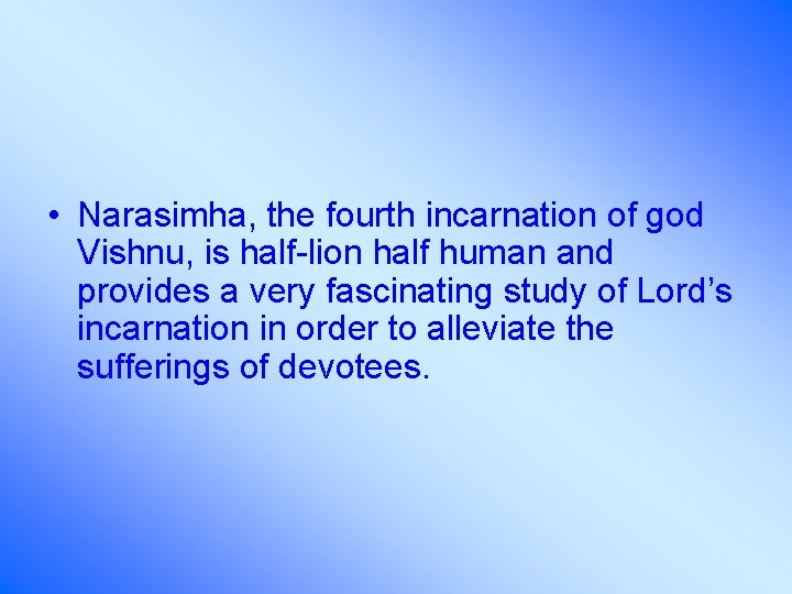  • Narasimha, the fourth incarnation of god Vishnu, is half-lion half human and