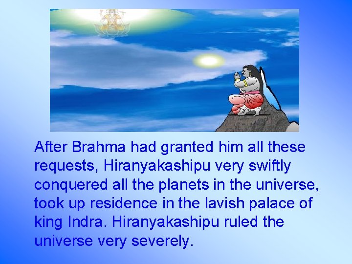After Brahma had granted him all these requests, Hiranyakashipu very swiftly conquered all the