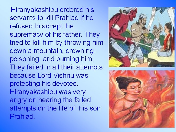 Hiranyakashipu ordered his servants to kill Prahlad if he refused to accept the supremacy