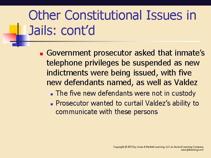 Other Constitutional Issues in Jails: cont’d n Government prosecutor asked that inmate’s telephone privileges