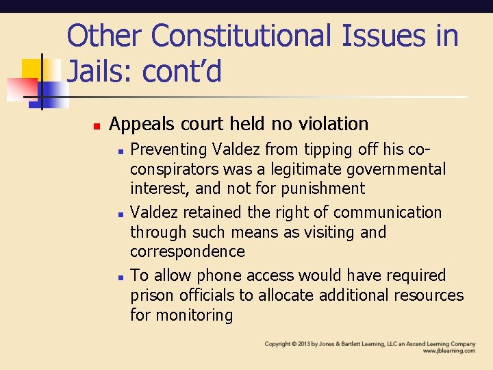 Other Constitutional Issues in Jails: cont’d n Appeals court held no violation n Preventing