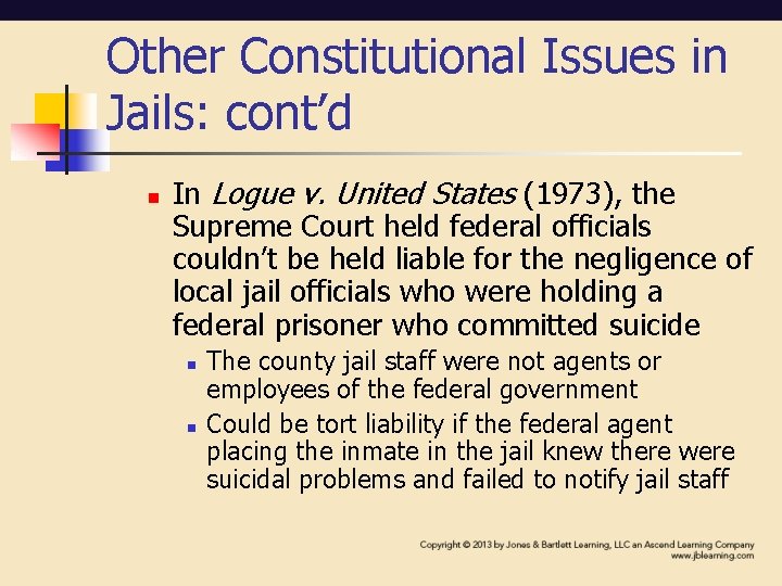 Other Constitutional Issues in Jails: cont’d n In Logue v. United States (1973), the