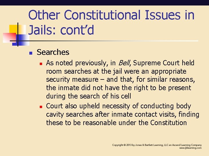 Other Constitutional Issues in Jails: cont’d n Searches n n As noted previously, in