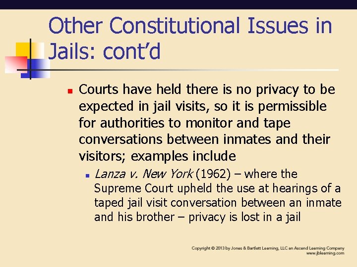 Other Constitutional Issues in Jails: cont’d n Courts have held there is no privacy