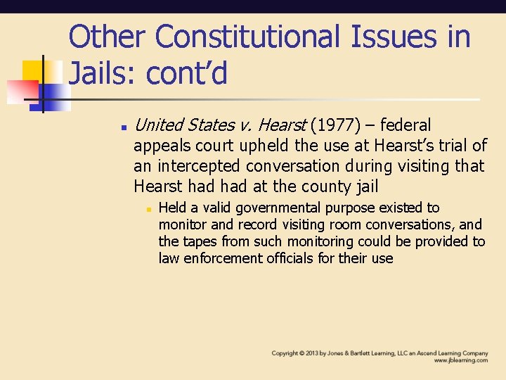 Other Constitutional Issues in Jails: cont’d n United States v. Hearst (1977) – federal