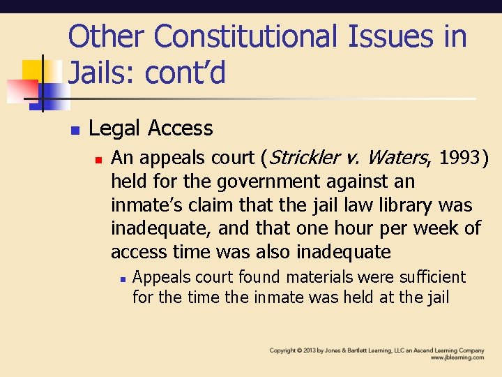 Other Constitutional Issues in Jails: cont’d n Legal Access n An appeals court (Strickler