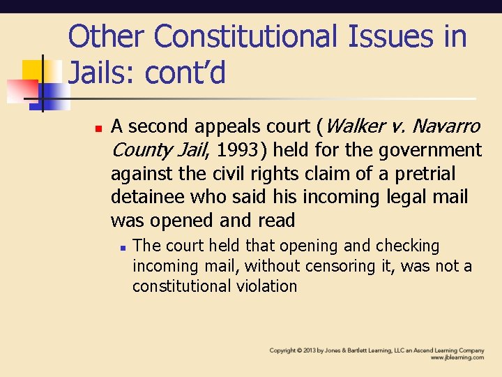 Other Constitutional Issues in Jails: cont’d n A second appeals court (Walker v. Navarro