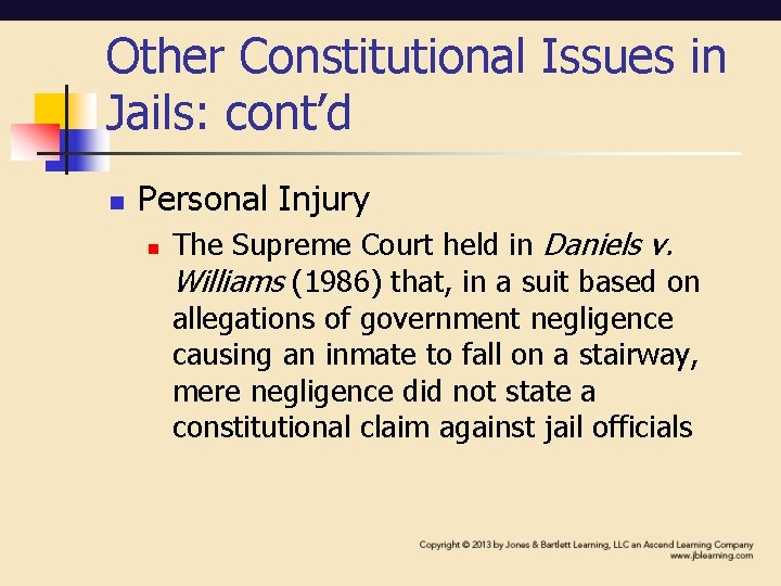 Other Constitutional Issues in Jails: cont’d n Personal Injury n The Supreme Court held