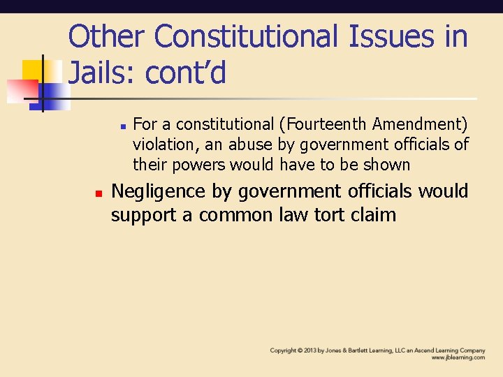 Other Constitutional Issues in Jails: cont’d n n For a constitutional (Fourteenth Amendment) violation,