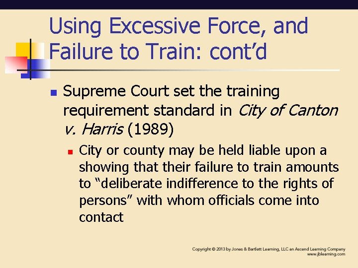 Using Excessive Force, and Failure to Train: cont’d n Supreme Court set the training